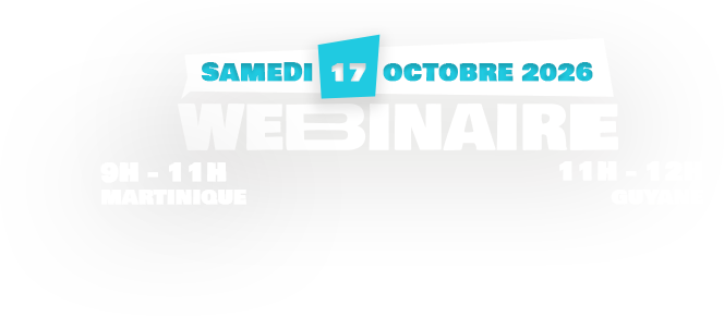 Webinaire — samedi 17 octobre 2026, 9h–11h Martinique, 11h–12h Guyane